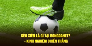 Kèo Xiên Là Gì Tại Bongdanet?