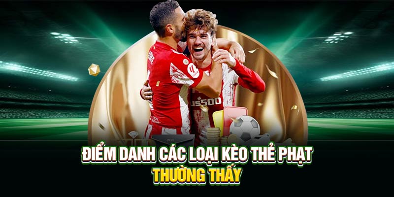 Điểm danh các loại kèo thẻ phạt thường thấy