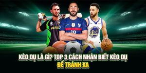 Kèo Dụ Là Gì? Top 3 Cách Nhận Biết Kèo Dụ Để Tránh Xa